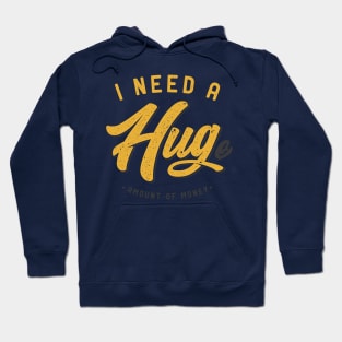 I Need a Hug ... e Amount of Money Hoodie